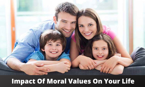 Impact Of Moral Values On Your Life